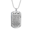 To my Son I am always right there in your heart Love Dad Dog tag